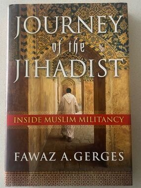 Journey of the Jihadist: Inside Muslim Militancy by Fawaz A. Gerges